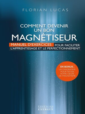 cover image of Comment devenir un bon magnétiseur--Manuel d'exercices pour faciliter l'aprentissage et le perfecti
